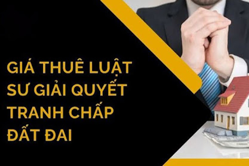 Thuê luật sư tranh chấp đất đai bao nhiêu tiền?