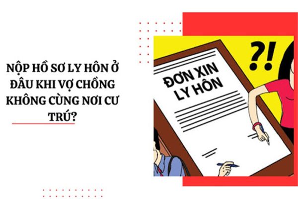 Vợ chồng không cùng hộ khẩu nộp đơn ly hôn ở đâu?