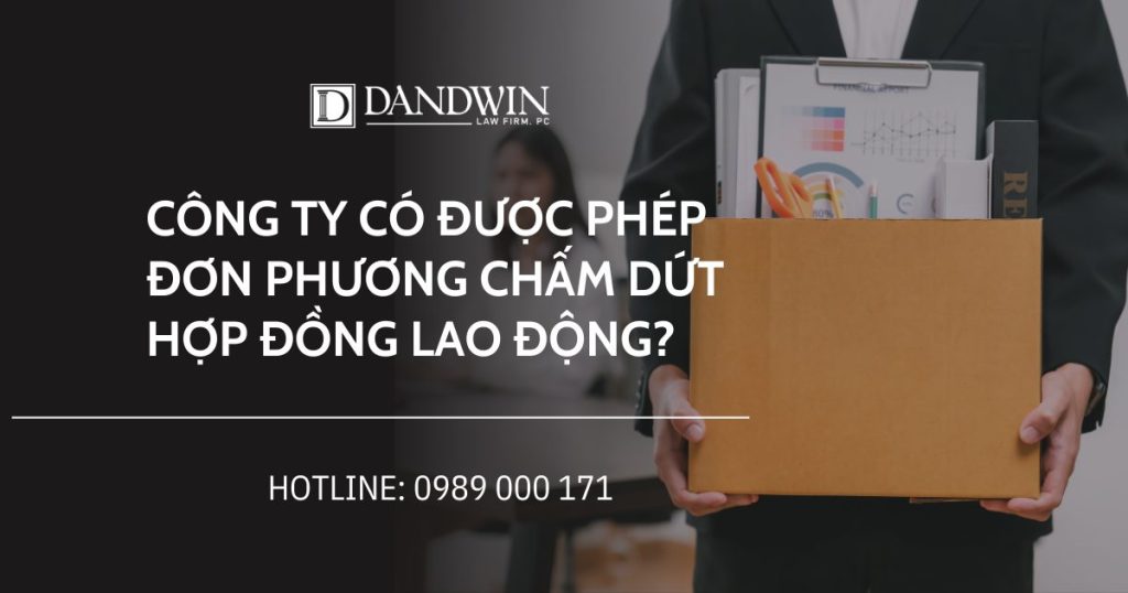 Công ty có được phép đơn phương chấm dứt hợp đồng lao động?