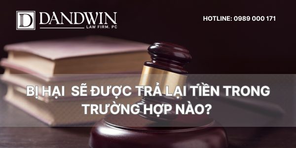 bị hại sẽ được trả lại tiền trong trường hợp nào