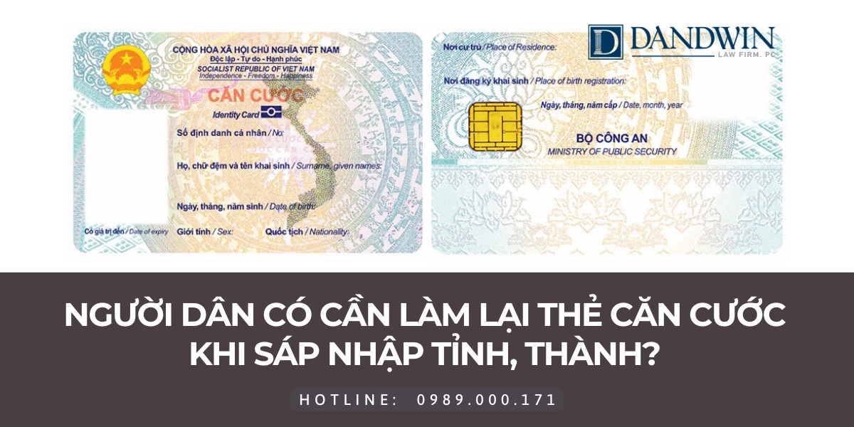 người dân có cần làm lại thẻ căn cước khi sáp nhập tỉnh, thành