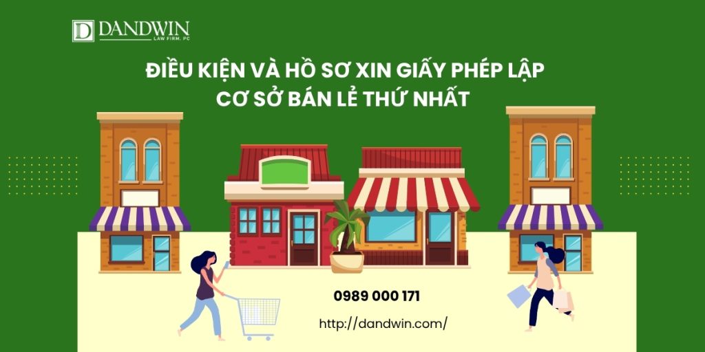 Điều kiện và hồ sơ xin giấy phép lập cơ sở bán lẻ thứ nhất