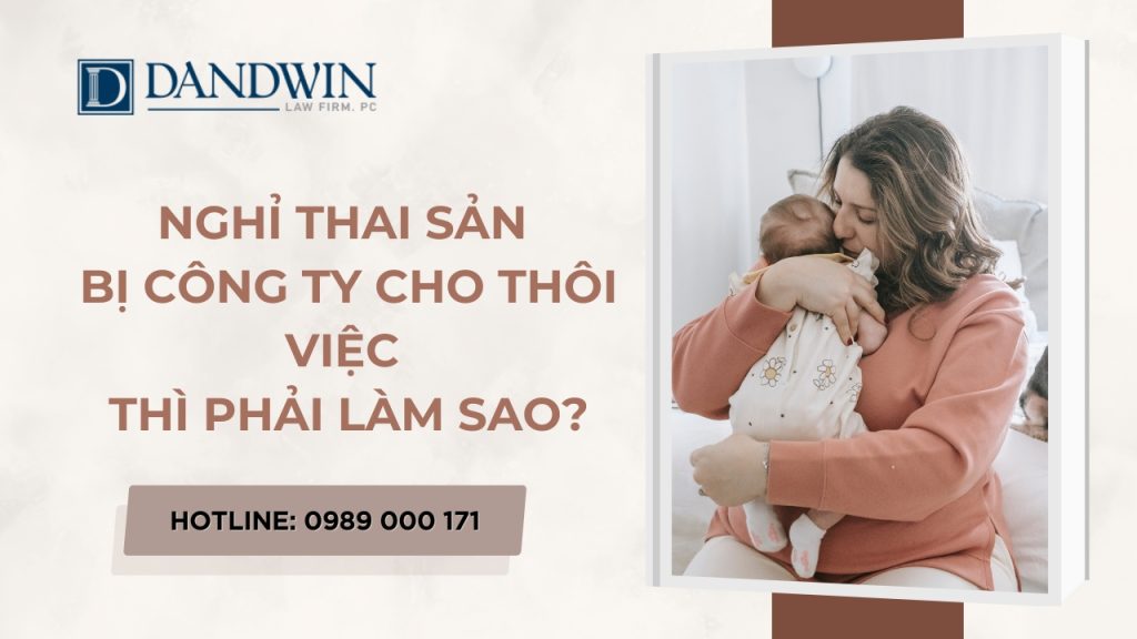 nghỉ thai sản bị công ty cho thôi việc thì phải làm sao
